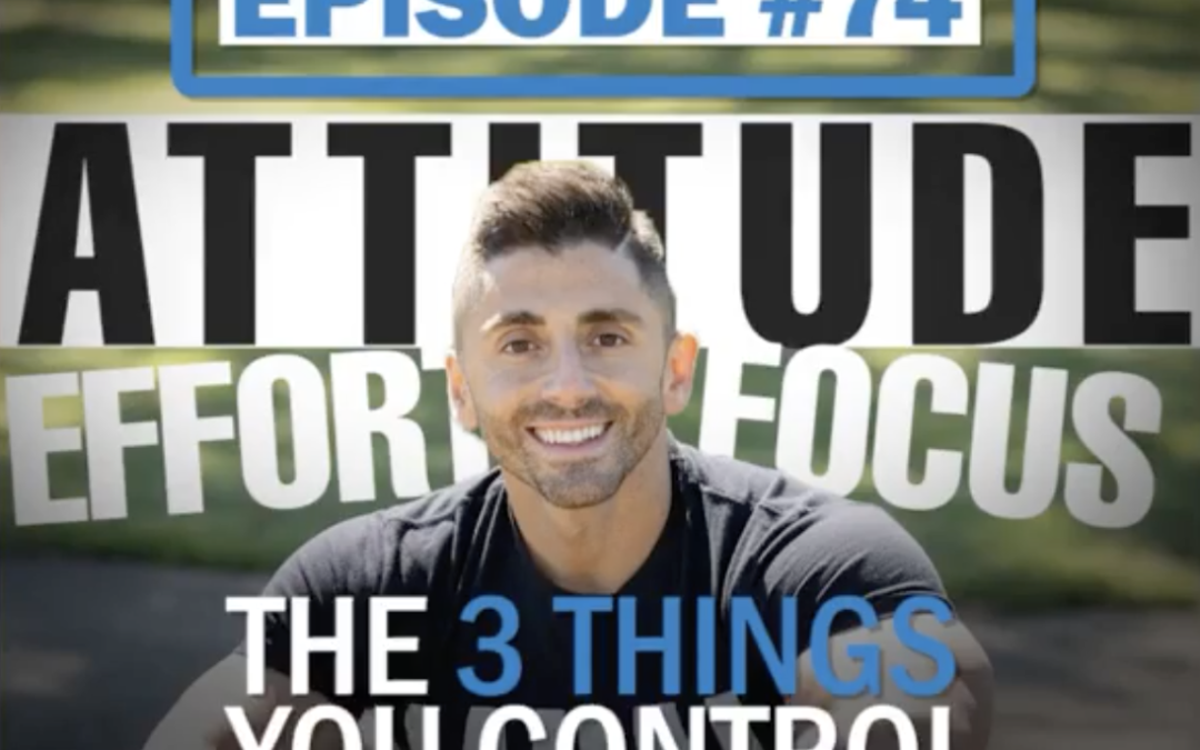Episode 74: THE 3 THINGS YOU CONTROL EACH DAY